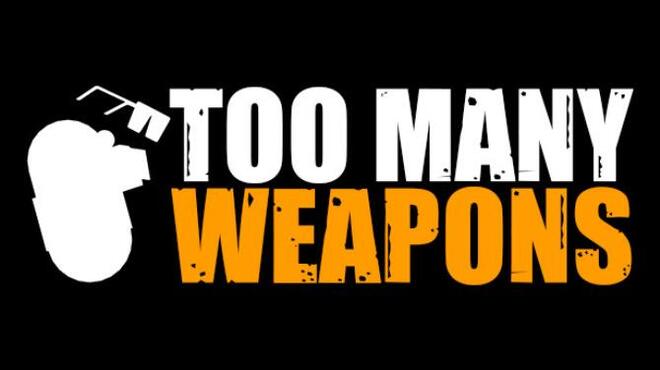 تحميل لعبة Too Many Weapons مجانا