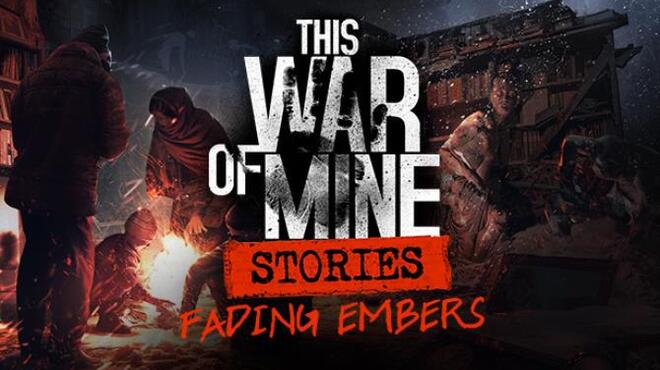 تحميل لعبة This War of Mine: Stories – Fading Embers (ep. 3) مجانا