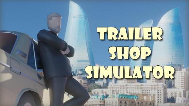 تحميل لعبة Trailer Shop Simulator مجانا