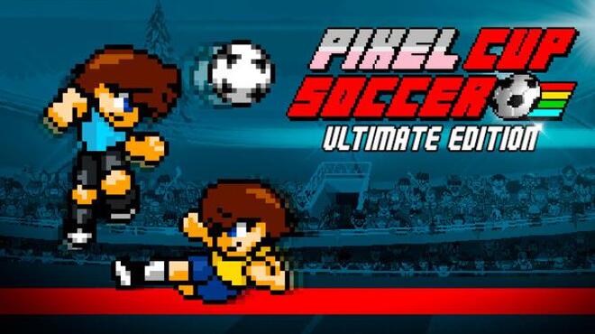 تحميل لعبة Pixel Cup Soccer – Ultimate Edition (v03.03.2023) مجانا