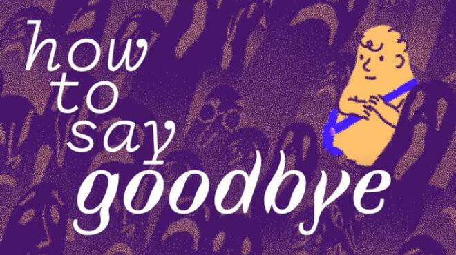 تحميل لعبة How to Say Goodbye (v1.0.7) مجانا