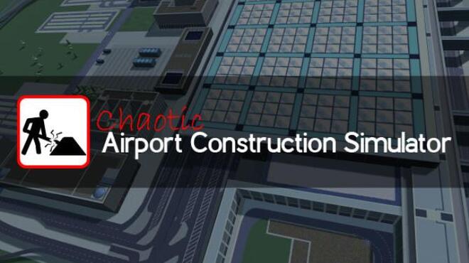 تحميل لعبة Chaotic Airport Construction Simulator مجانا