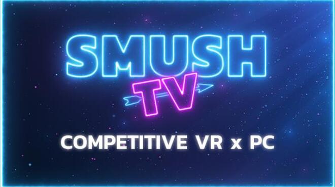 تحميل لعبة SMUSH.TV – Competitive VR x PC Action مجانا