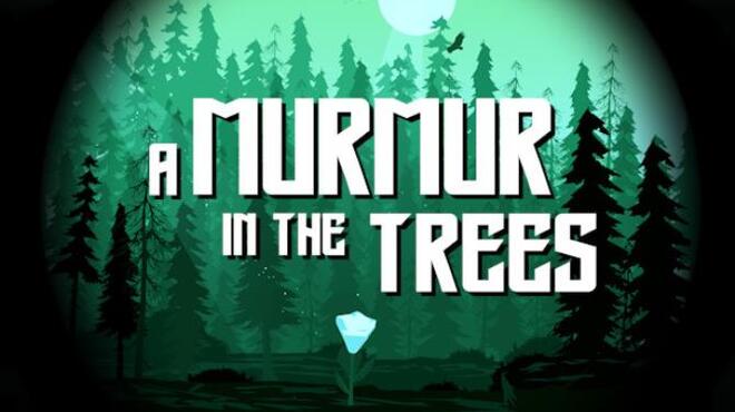 تحميل لعبة A Murmur in the Trees مجانا