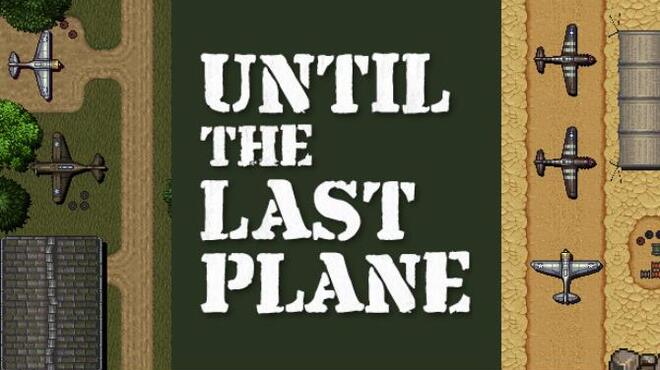 تحميل لعبة Until the Last Plane (v28.10.2021) مجانا
