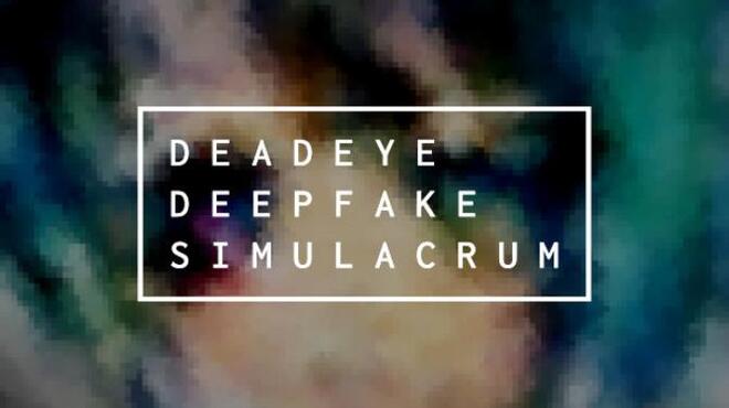 تحميل لعبة Deadeye Deepfake Simulacrum (v0.6.9.5) مجانا