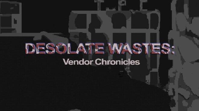 تحميل لعبة Desolate Wastes: Vendor Chronicles مجانا