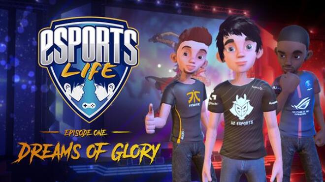 تحميل لعبة Esports Life: Ep.1 – Dreams of Glory (v1.1.95) مجانا