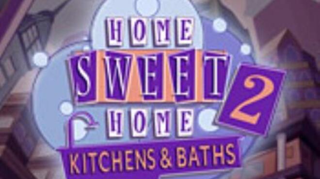 تحميل لعبة Home Sweet Home 2: Kitchens and Baths مجانا