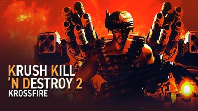 تحميل لعبة Krush Kill ‘N Destroy 2: Krossfire مجانا