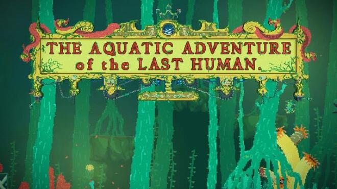 تحميل لعبة The Aquatic Adventure of the Last Human (v1.1.1) مجانا