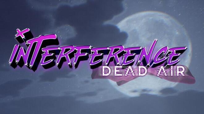 تحميل لعبة Interference: Dead Air (v1.0.4) مجانا