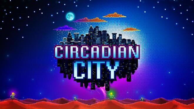 تحميل لعبة Circadian City (v12.03.2021) مجانا