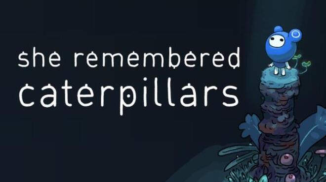 تحميل لعبة She Remembered Caterpillars مجانا